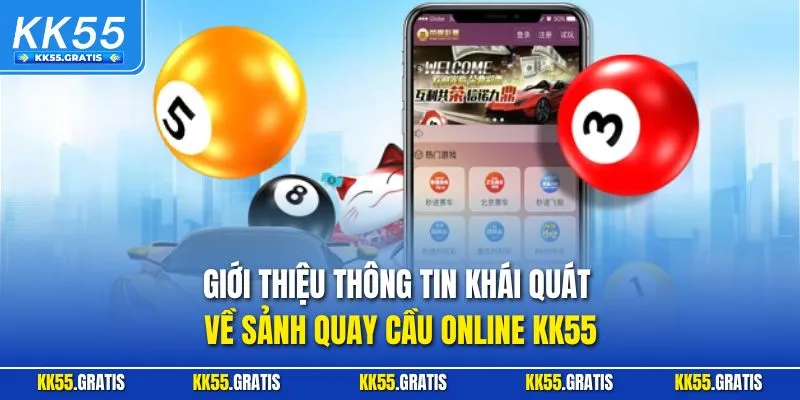 Giới thiệu thông tin khái quát về sảnh quay cầu online KK55