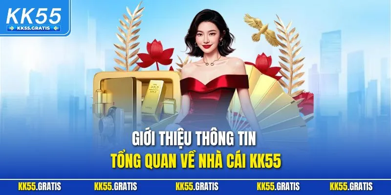 Giới thiệu thông tin tổng quan về nhà cái KK55