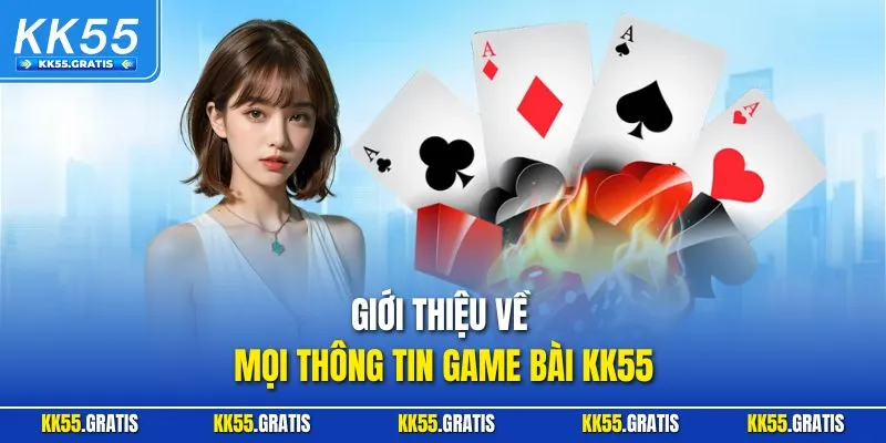 Giới thiệu về mọi thông tin game bài KK55