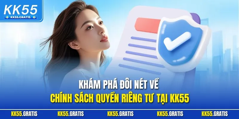 Khám phá đôi nét về chính sách quyền riêng tư tại KK55