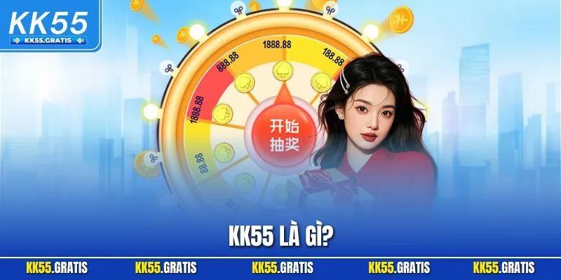 KK55 là gì? Top Nhà Cái Uy Tín Top Đầu Thị Trường Á Châu