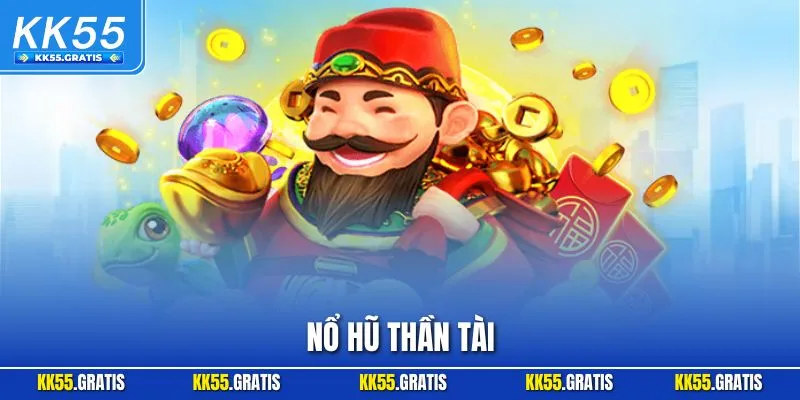 Nổ Hũ Thần Tài| Game Quay Slot Online Phổ Biến Tại KK55 2025