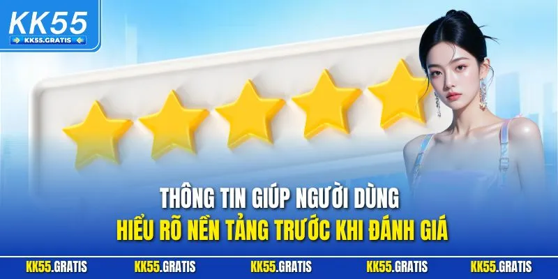 Thông tin giúp người dùng hiểu rõ nền tảng trước khi đánh giá