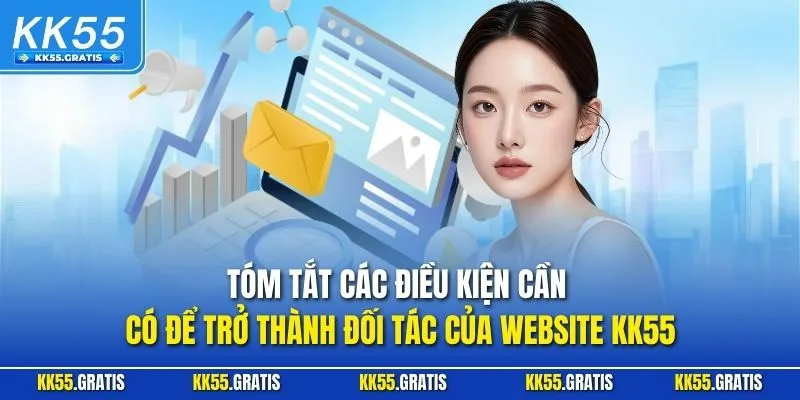 Tóm tắt các điều kiện cần có để trở thành đối tác của website KK55