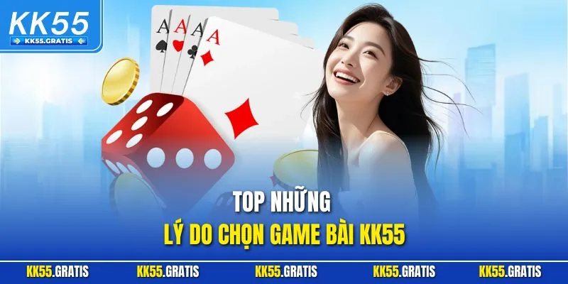 Top những lý do chọn game bài KK55